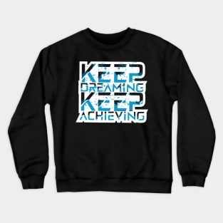 Keep Dreaming Keep Achieving Motivational Quotes Crewneck Sweatshirt